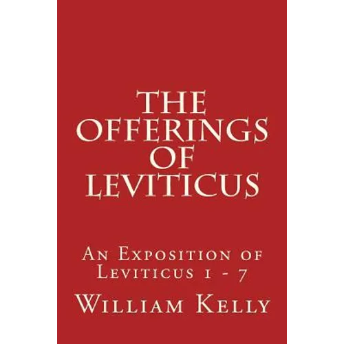 The Offerings of Leviticus: An Exposition of Leviticus 1 - 7 - Paperback