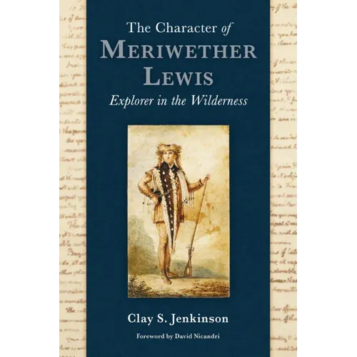 The Character of Meriwether Lewis: Explorer in the Wilderness - Hardcover