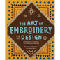The Art of Embroidery Design: A Workshop for Developing Your Own Original Stitching - Hardcover