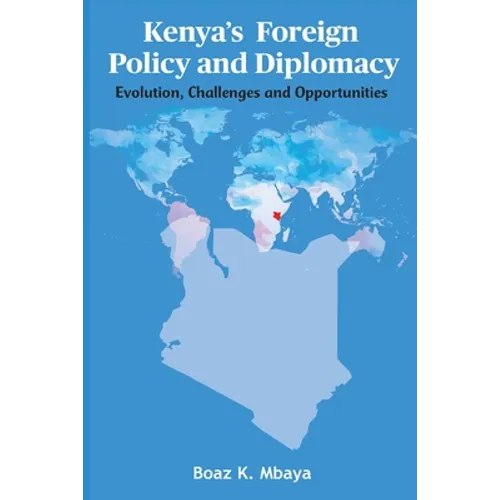 Kenya's Foreign Policy and Diplomacy: Evolution, Challenges and Opportunities - Paperback