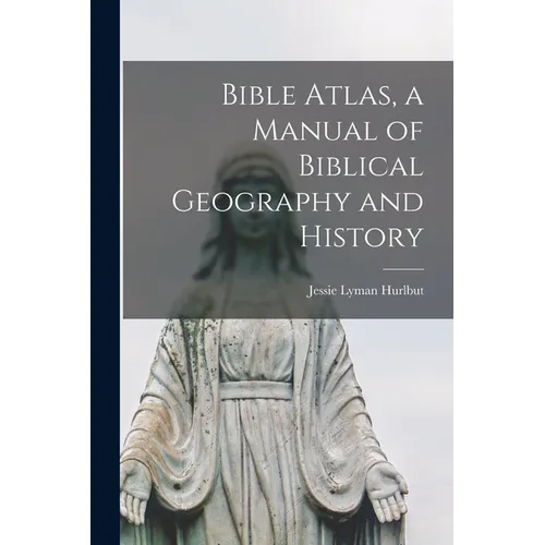 Bible Atlas, a Manual of Biblical Geography and History - Paperback