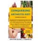 CONQUERING ARTHRITIS DIET HANDBOOK for YOU: Full Guide on Arthritis Diet/Foods A to Z; Meal Requirements You Should Know; What to Consume & Avoid; Dos - Paperback