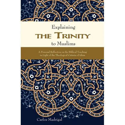Explaining the Trinity to Muslims: A Personal Reflection on the Biblical Teaching in Light of the Theological Criteria of Islam - Paperback