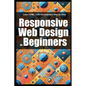 Responsive Web Design for Beginners: Learn HTML, CSS Development Step by Step - Paperback
