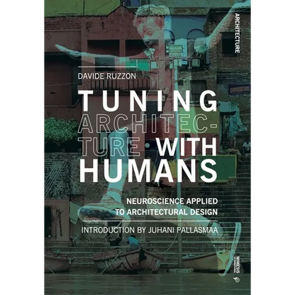 Tuning Architecture with Humans: Neuroscience Applied to Architectural Design - Paperback