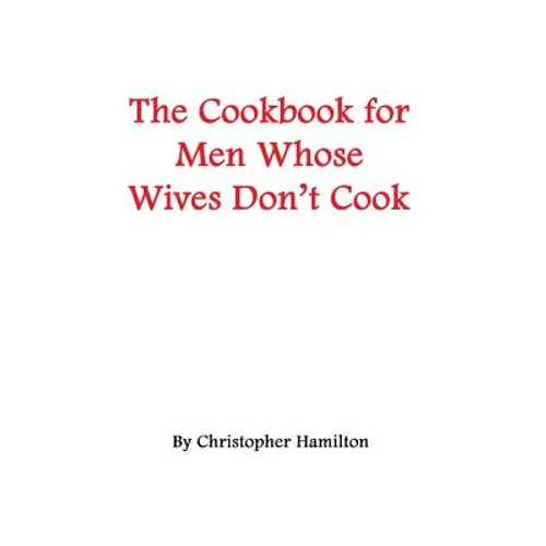 The Cookbook for Men Whose Wives Don't Cook - Paperback
