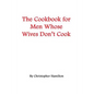 The Cookbook for Men Whose Wives Don't Cook - Paperback