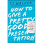 How to Give a Pretty Good Presentation: A Speaking Survival Guide for the Rest of Us - Hardcover