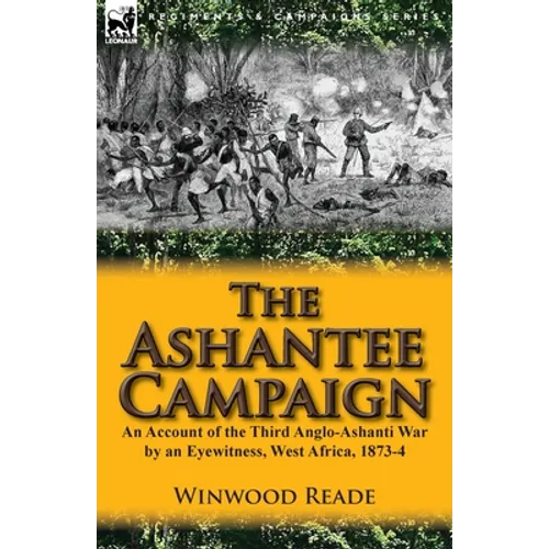 The Ashantee Campaign: An Account of the Third Anglo-Ashanti War by an Eyewitness, West Africa, 1873-4 - Paperback