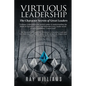Virtuous Leadership: The Character Secrets of Great Leaders - Paperback