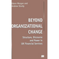 Beyond Organizational Change: Structure, Discourse and Power in UK Financial Services - Hardcover