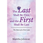 The Last Shall Be First, and the First Shall Be Last: The Diary of a First Lady - Paperback