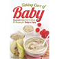 Taking Care of Baby: Homemade Baby Food Cookbook: 50 Recipes for Baby to Enjoy - Paperback