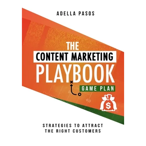 The Content Marketing Playbook - Strategies to Attract the Right Customers - Paperback