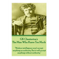 GK Chesterton's The Man Who Knew Too Much: "Modern intelligence won't accept anything on authority. But it will accept anything without authority." - Paperback
