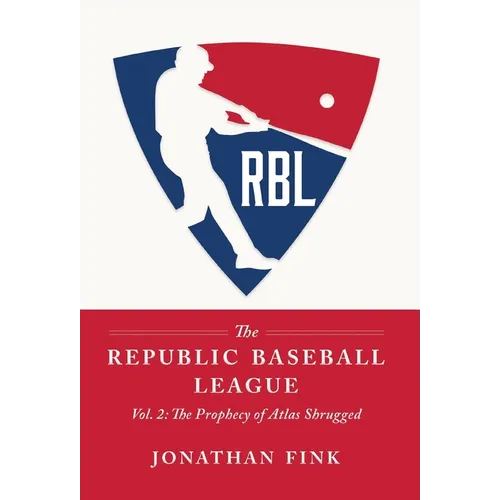 The Republic Baseball League: Volume 2: The Prophecy of Atlas Shrugged - Hardcover