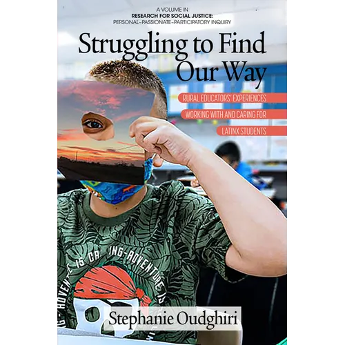 Struggling to Find Our Way: Rural Educators' Experiences Working with and Caring for Latinx Students - Hardcover