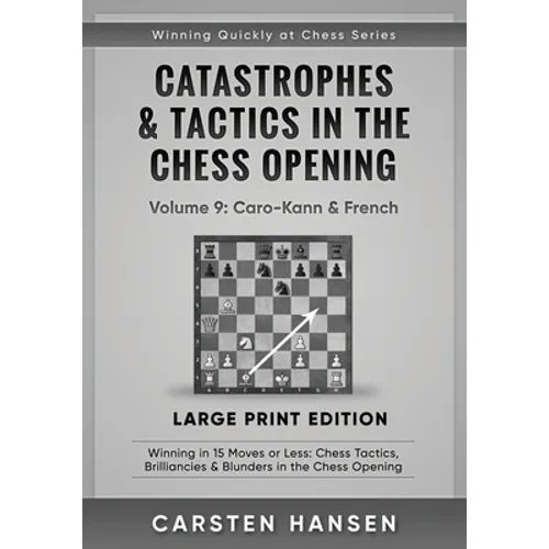 Catastrophes & Tactics in the Chess Opening - Volume 9: Caro-Kann & French - Large Print Edition: Winning in 15 Moves or Less: Chess Tactics, Brillian - Paperback