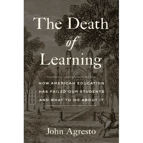 The Death of Learning: How American Education Has Failed Our Students and What to Do about It - Hardcover