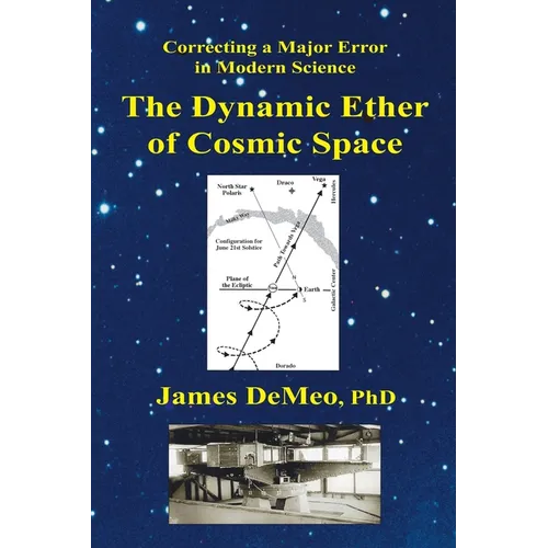 The Dynamic Ether of Cosmic Space: Correcting a Major Error in Modern Science - Paperback