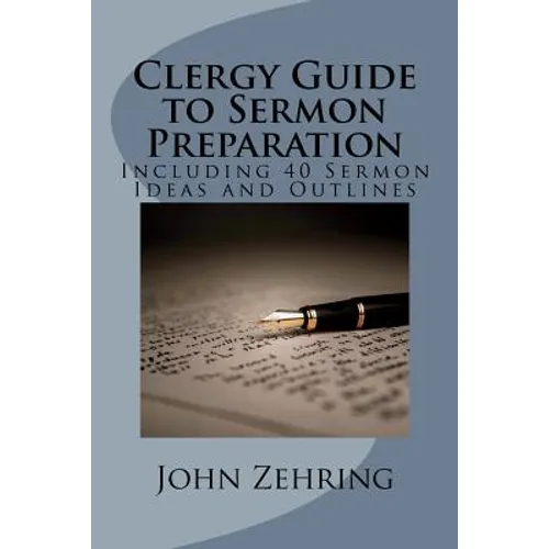 Clergy Guide to Sermon Preparation: Including 40 Sermon Ideas and Outlines - Paperback