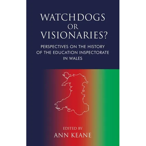 Watchdogs or Visionaries?: Perspectives on the History of the Education Inspectorate in Wales - Paperback