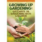 Growing Up Gardening: Gateways to Gardening with Children - Paperback