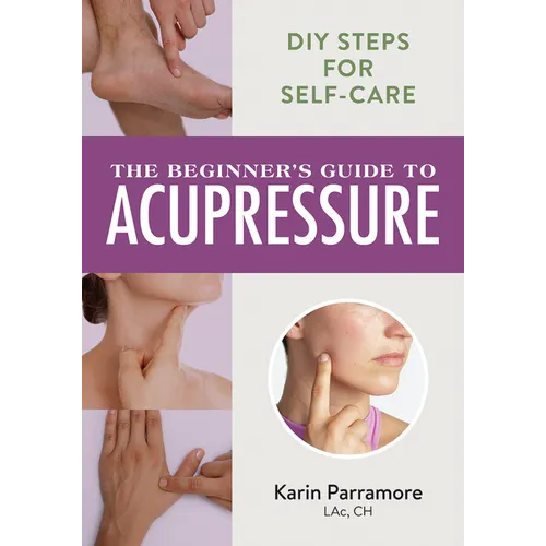 The Beginner's Guide to Acupressure: DIY Steps for Self-Care - Paperback