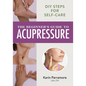 The Beginner's Guide to Acupressure: DIY Steps for Self-Care - Paperback
