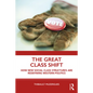 The Great Class Shift: How New Social Class Structures Are Redefining Western Politics - Paperback