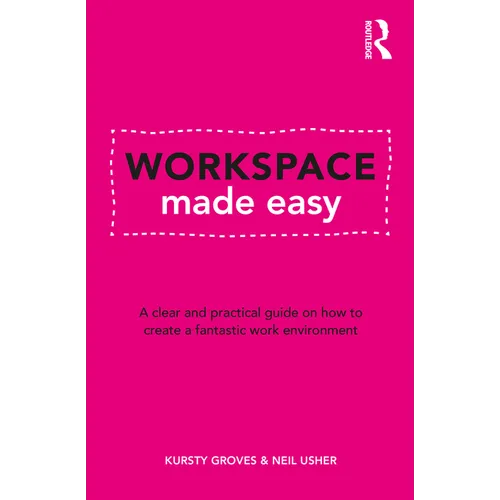 Workspace Made Easy: A Clear and Practical Guide on How to Create a Fantastic Work Environment - Paperback
