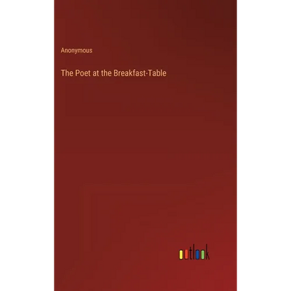 The Poet at the Breakfast-Table - Hardcover