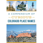 A Compendium of Curious Colorado Place Names - Paperback