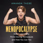 Menopocalypse: How I Learned to Thrive During Menopause and How You Can Too - Paperback
