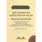 Ibn Taymiyyah Expounds on Islam: Selected Writings of Shaykh Al Islam Taqi Ad Din Ibn Taymiyyah on Islamic Faith, Life and Society - Paperback