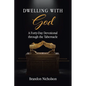 Dwelling With God: A Forty-Day Devotional through the Tabernacle - Paperback
