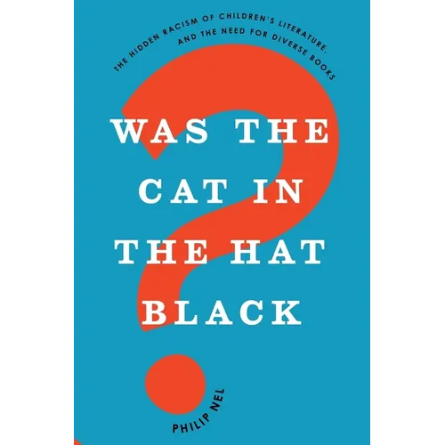 Was the Cat in the Hat Black?: The Hidden Racism of Children's Literature, and the Need for Diverse Books - Paperback
