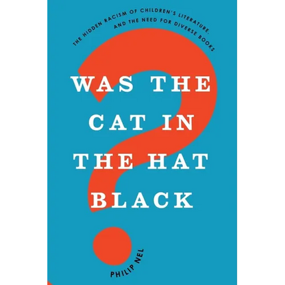 Was the Cat in the Hat Black?: The Hidden Racism of Children's Literature, and the Need for Diverse Books - Paperback
