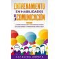 Entrenamiento en habilidades de la comunicación: 2 EN 1: ¿Cómo manejar conversaciones, situaciones y personas difíciles? - Paperback
