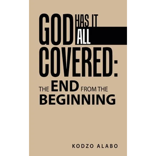 God Has It All Covered: the End from the Beginning - Hardcover