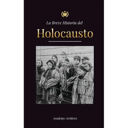 La Breve Historia del Holocausto: El auge del antisemitismo en la Alemania nazi, Auschwitz y el genocidio de Hitler contra el pueblo judío impulsado p - Paperback