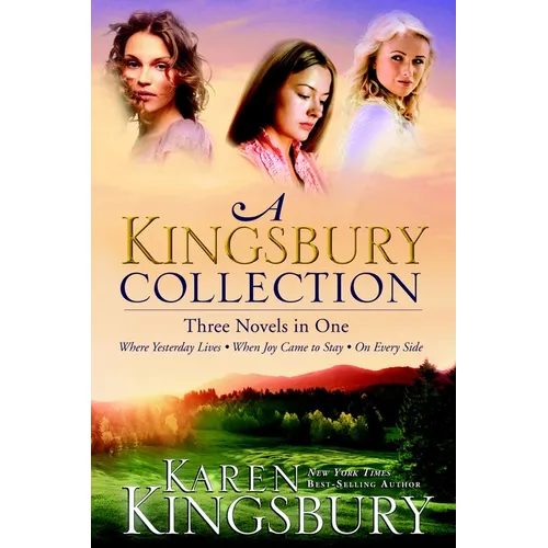 A Kingsbury Collection: Three Novels in One: Where Yesterday Lives, When Joy Came to Stay, on Every Side - Paperback