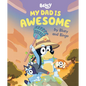 My Dad Is Awesome by Bluey and Bingo - Hardcover