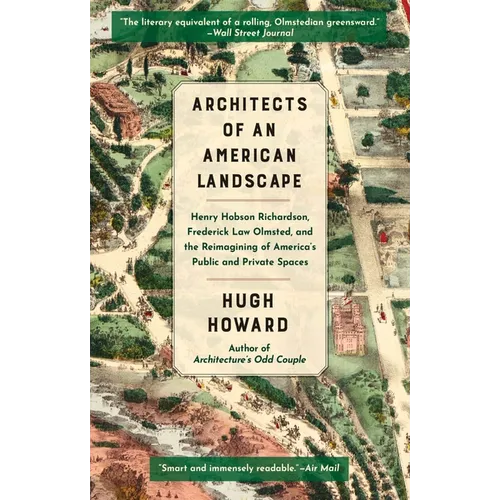 Architects of an American Landscape: Henry Hobson Richardson, Frederick Law Olmsted, and the Reimagining of America's Public and Private Spaces - Paperback