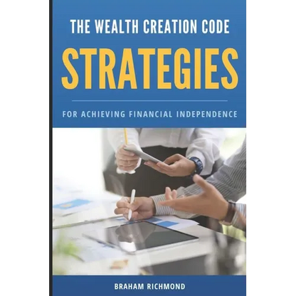 The Wealth Creation Code: Strategies for Achieving Financial Independence - Paperback