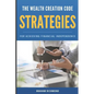The Wealth Creation Code: Strategies for Achieving Financial Independence - Paperback