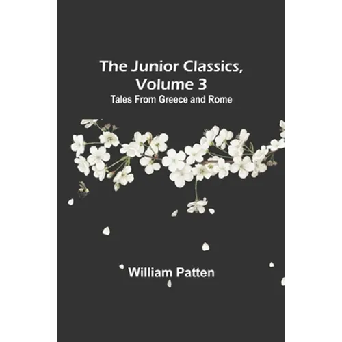 The Junior Classics, Volume 3: Tales from Greece and Rome - Paperback