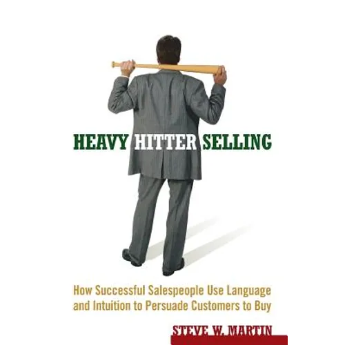 Heavy Hitter Selling: How Successful Salespeople Use Language and Intuition to Persuade Customers to Buy - Paperback
