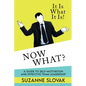 It Is What It Is! Now What? - Paperback