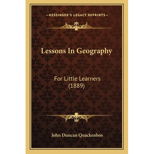 Lessons In Geography: For Little Learners (1889) - Paperback